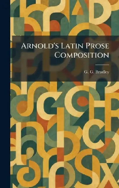 Arnold's Latin Prose Composition by G. G. Bradley