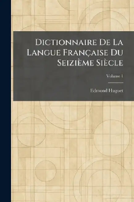 Dictionnaire de la langue française du seizième siècle by Edmond Huguet