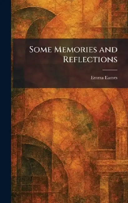 Some Memories and Reflections by Emma Eames