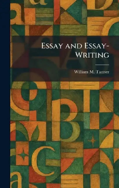 Essay and Essay-Writing by William M. Tanner