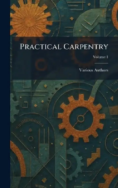 Practical Carpentry by Various