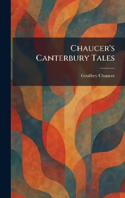 Chaucer's Canterbury Tales by Geoffrey Chaucer