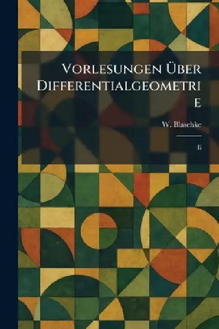 Vorlesungen Ã1/4ber Differentialgeometrie: II by W. Blaschke