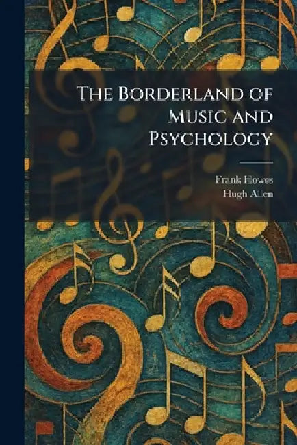 The Borderland of Music and Psychology by Frank Howes, Hugh Allen