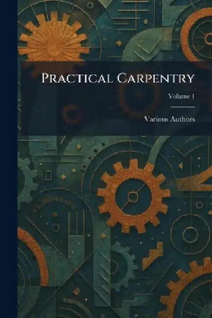 Practical Carpentry by Various