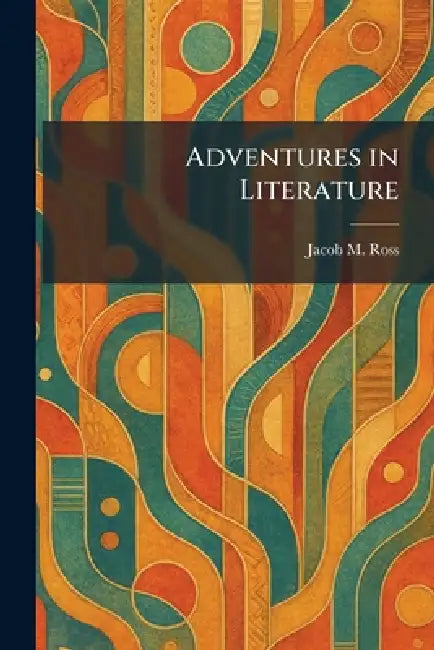 Adventures in Literature by Jacob M. Ross