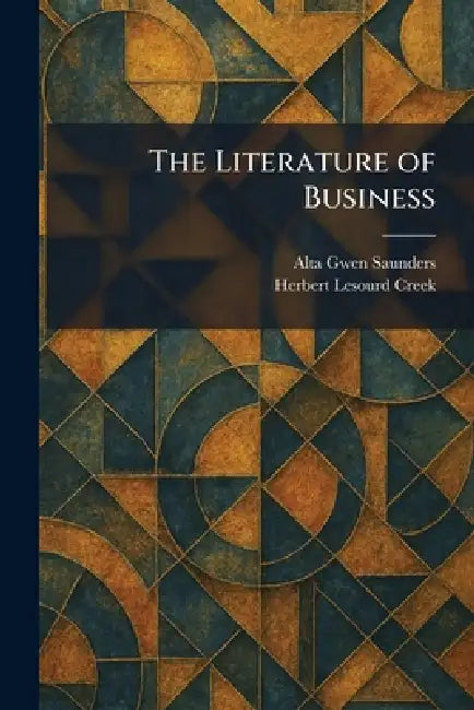 The Literature of Business by Alta Gwen Saunders, Herbert Lesourd Creek