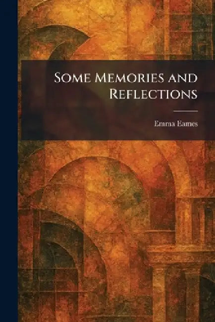 Some Memories and Reflections by Emma Eames