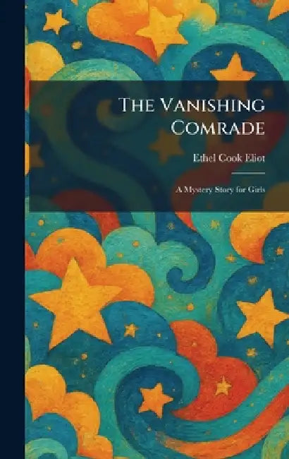The Vanishing Comrade: A Mystery Story for Girls by Ethel Cook Eliot