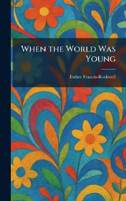 When the World Was Young by Esther Francis-Rockwell
