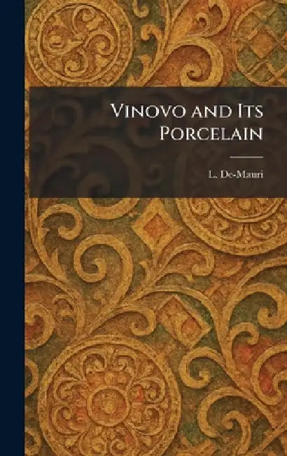 Vinovo and Its Porcelain by L. De-Mauri