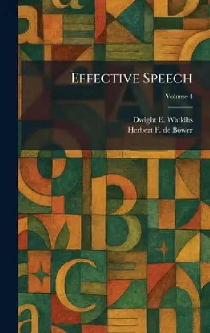 Effective Speech by Dwight E. Watkibs, Herbert F. de Bower