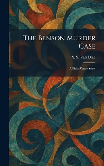 The Benson Murder Case: A Philo Vance Story by S. S. Van Dine