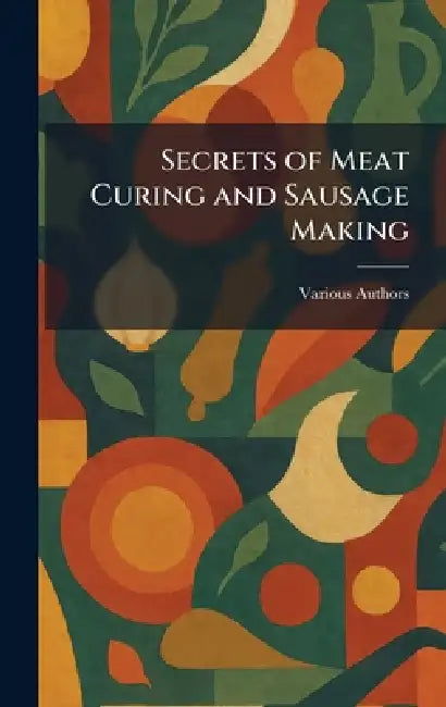 Secrets of Meat Curing and Sausage Making by B Heller & Company