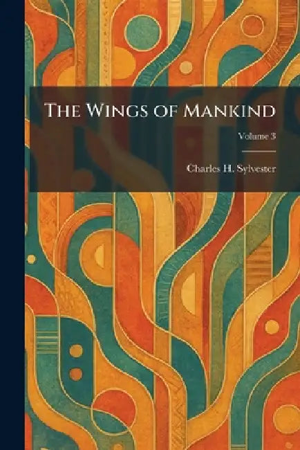 The Wings of Mankind by Charles H. Sylvester