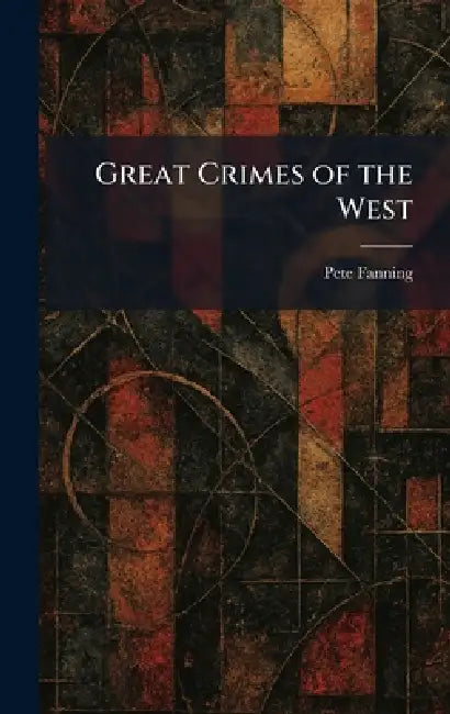 Great Crimes of the West by Pete Fanning