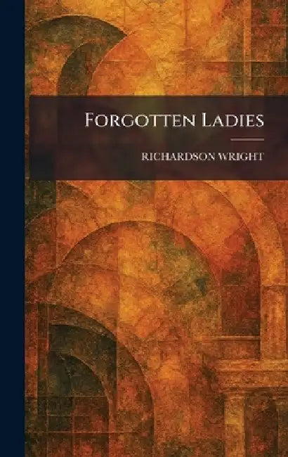 Forgotten Ladies by Richardson Wright