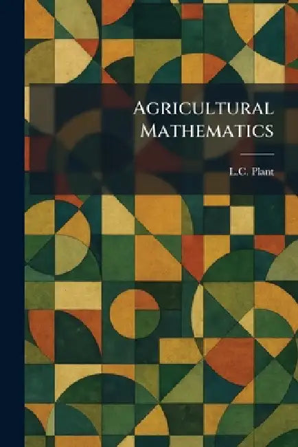 Agricultural Mathematics by L. C. Plant