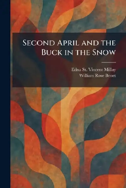 Second April and the Buck in the Snow by Edna St Vincent Millay, William Rose Benet