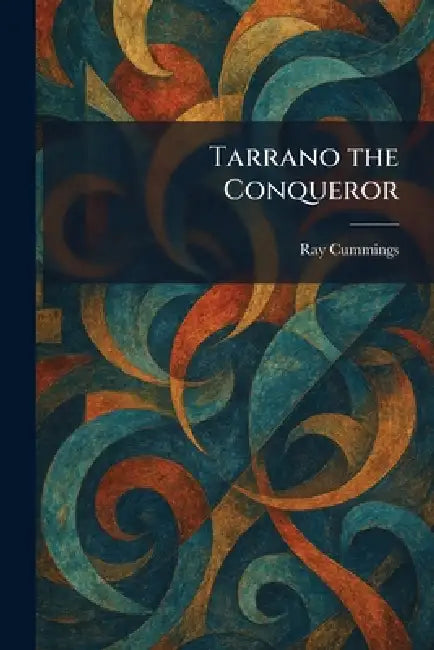 Tarrano the Conqueror by Ray Cummings