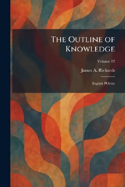 The Outline of Knowledge: English POetry by James a. Richards