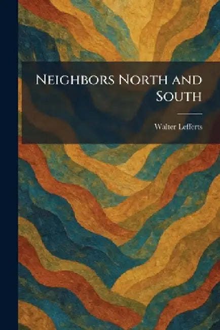 Neighbors North and South by Walter Lefferts