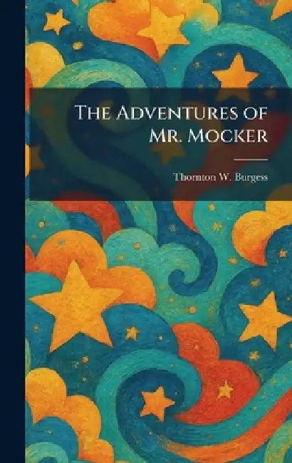 The Adventures of Mr. Mocker by Thornton W. Burgess