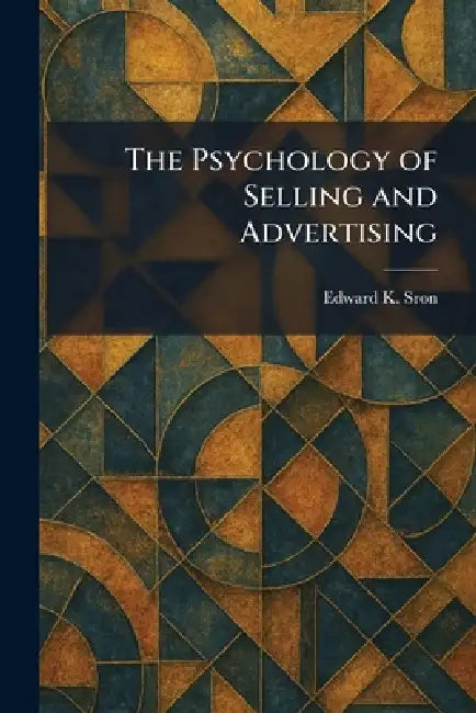 The Psychology of Selling and Advertising by Edward K. Sron