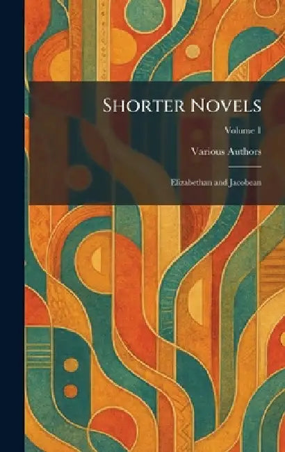 Shorter Novels: Elizabethan and Jacobean by Various