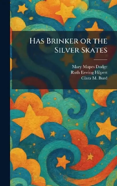 Has Brinker or the Silver Skates by Mary Mapes Dodge, Ruth Erwing Hilpert, Clara M. Burd