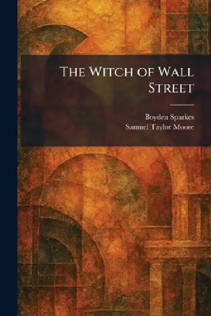 The Witch of Wall Street by Boyden Sparkes, Samuel Taylor Moore