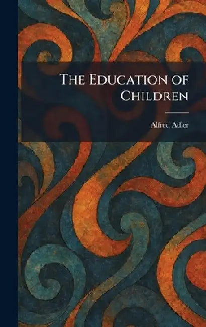 The Education of Children by Alfred Adler