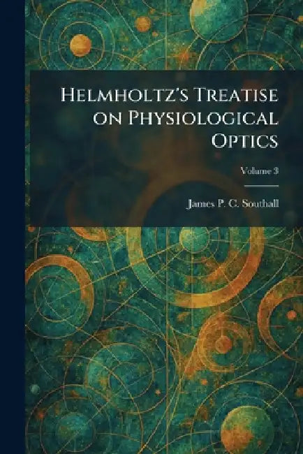 Helmholtz's Treatise on Physiological Optics by James Powell Cocke Southall