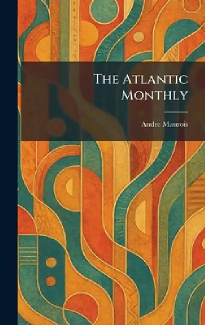 The Atlantic Monthly by Andre Maurois