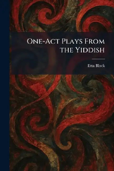 One-Act Plays From the Yiddish by Etta Block