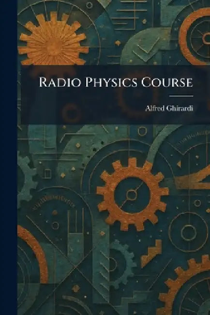 Radio Physics Course by Alfred Ghirardi