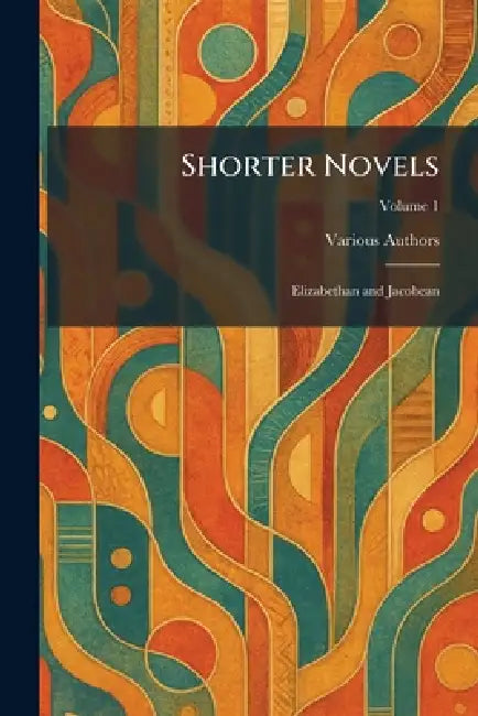Shorter Novels: Elizabethan and Jacobean by Various