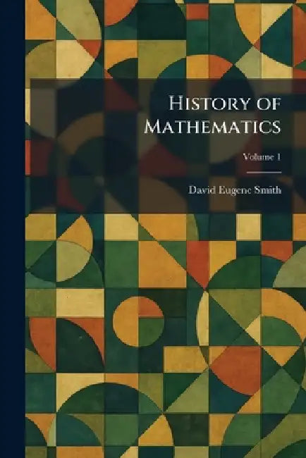 History of Mathematics by David Eugene Smith