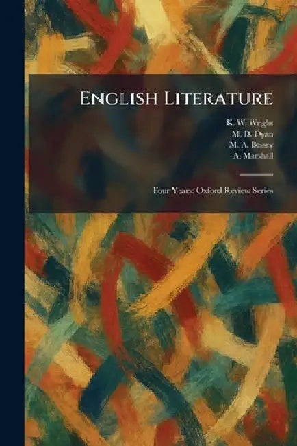 English Literature: Four Years: Oxford Review Series by K. W. Wright, M. D. Dyan, M. A. Bessey