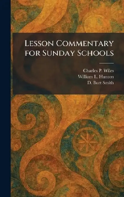 Lesson Commentary for Sunday Schools by Charles P. Wiles, William L. Hunton, D. Burt Smith