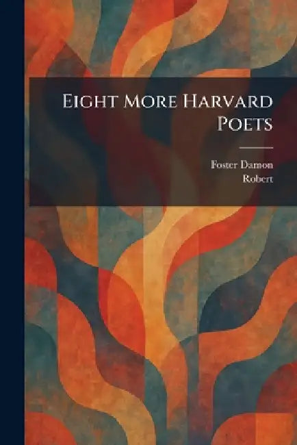 Eight More Harvard Poets by Foster Damon, Robert