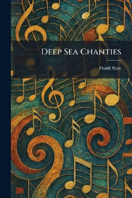 Deep Sea Chanties by Frank Shay