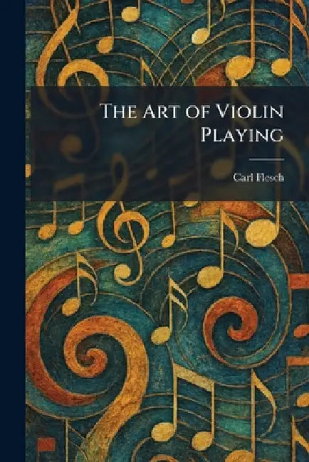 The Art of Violin Playing by Carl Flesch
