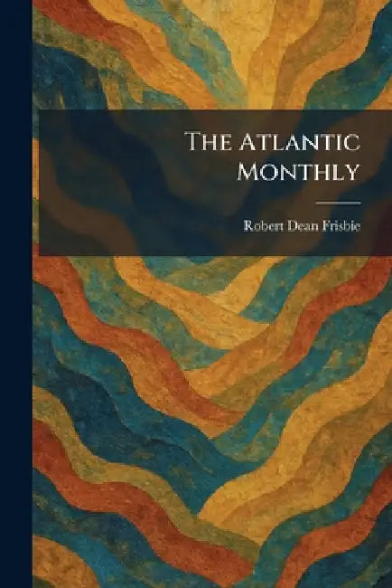 The Atlantic Monthly by Robert Dean Frisbie
