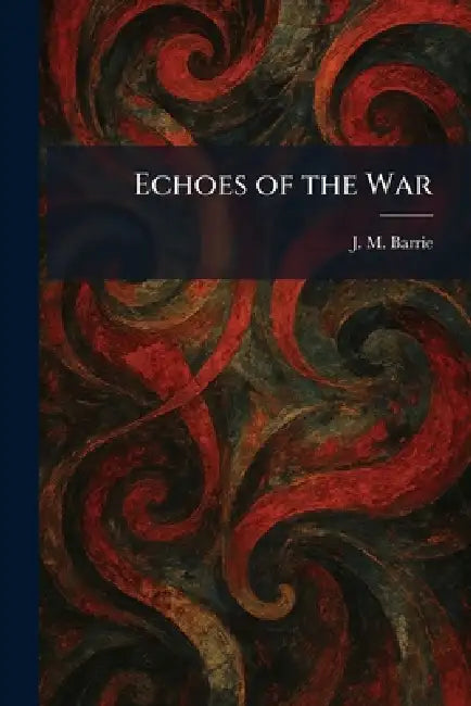 Echoes of the War by James Matthew Barrie