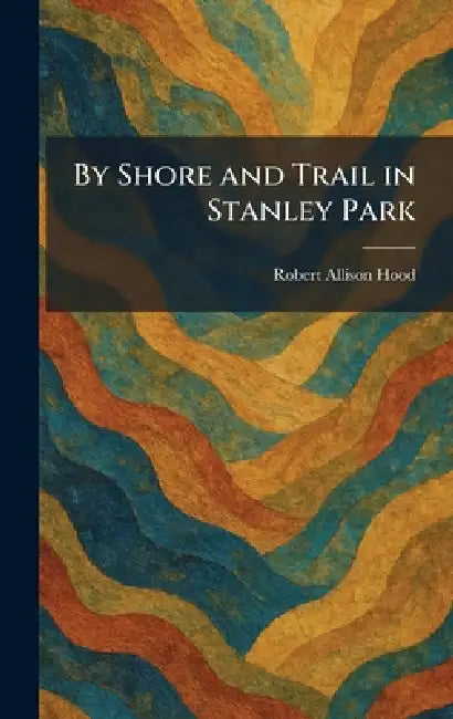 By Shore and Trail in Stanley Park by Robert Allison Hood