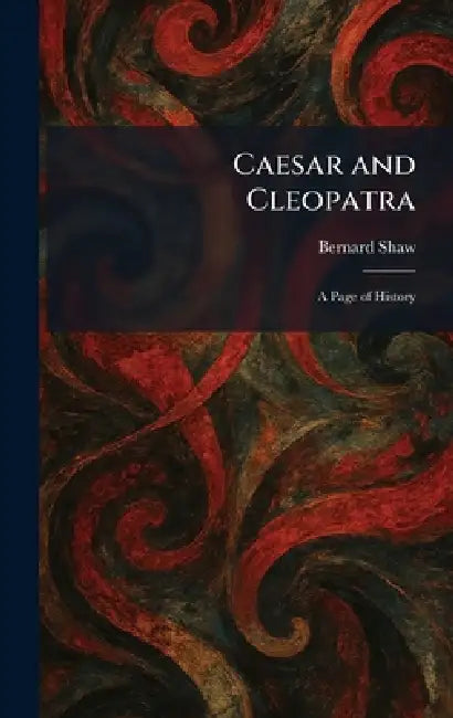 Caesar and Cleopatra: A Page of History by Bernard Shaw