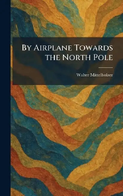 By Airplane Towards the North Pole by Walter Mittelholzer