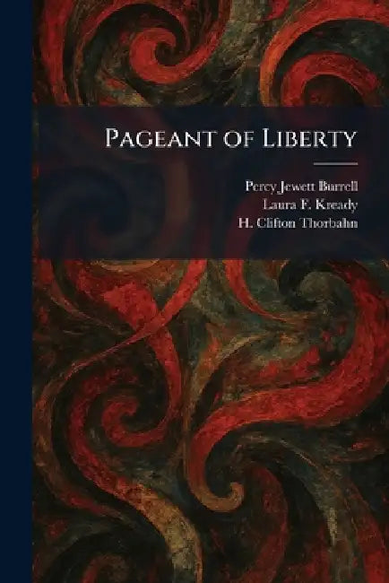 Pageant of Liberty by Percy Jewett Burrell, Laura F. Kready, H. Clifton Thorbahn