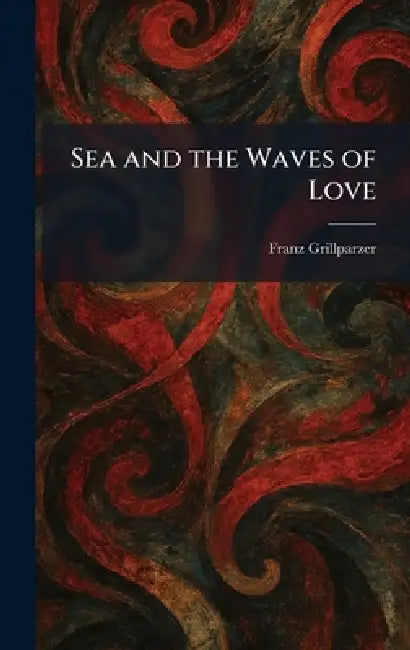 Sea and the Waves of Love by Franz Grillparzer